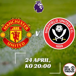 Man Utd V Sheffield Utd 24th April 2024 Premier League
