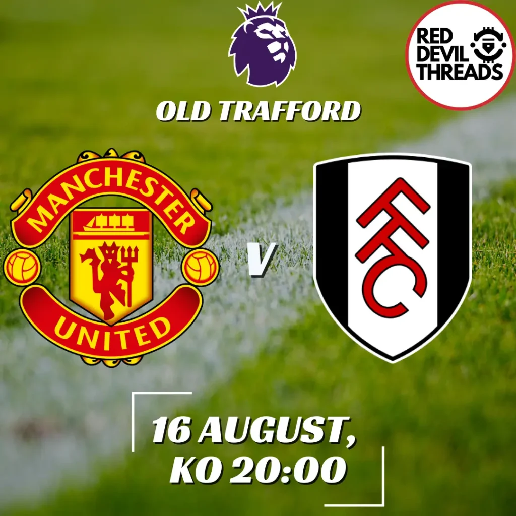 Man Utd V Fulham 16th August 2024 Premier League