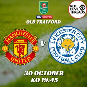 Man Utd V Leicester City 30th October 2024 Carabao Cup